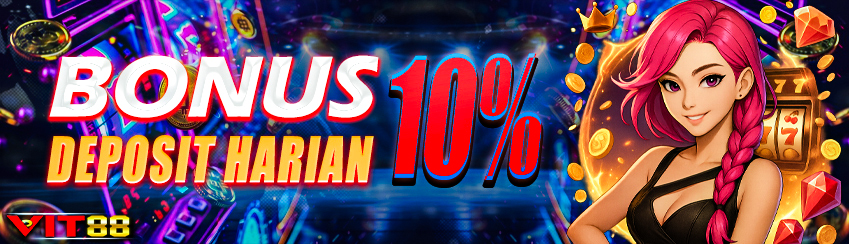 BONUS DEPOSIT HARIAN 10% SLOT